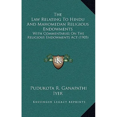 The Law Relating To Hindu And Mahomedan Religious Endowments: With Commentaries On The Religious Endowments Act (1905)