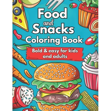 Food and Snacks Coloring Book Bold and Easy for Kids and Adults: Cute Food Coloring Book Bold & Easy Designs: Simple and Bold Designs for Kids and Adu