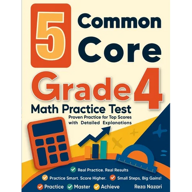 5 Common Core Grade 4 Math Practice Tests: Proven Practice for Top Scores with Detailed Explanations