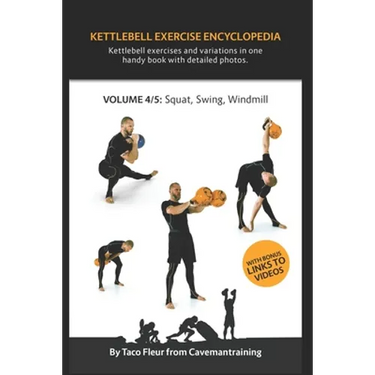Kettlebell Exercise Encyclopedia VOL. 4: Kettlebell squat, swing, and windmill exercise variations