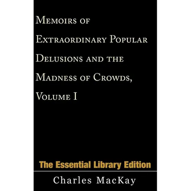 Memoirs of Extraordinary Popular Delusions and the Madness of Crowds, Volume 1