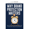 Why Brand Protection Matters: How to Avoid Costly Mistakes and Increase the Value of Your Business