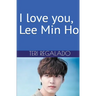 I Love You, Lee Min Ho