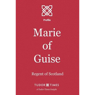 Marie of Guise: Regent of Scotland