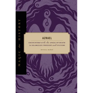 Azrael: Encounters with the Angel of Death in Islamicate Thought and Culture