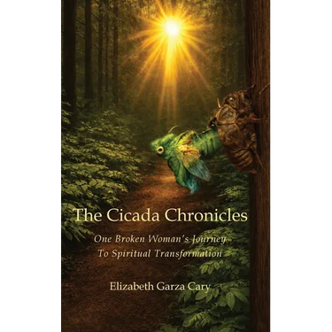 The Cicada Chronicles: One Broken Woman's Journey To Spiritual Transformation