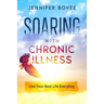 Soaring With Chronic Illness Live Your Best Life Everyday