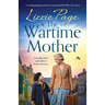 The Wartime Mother: A totally gripping and heart-warming World War Two novel