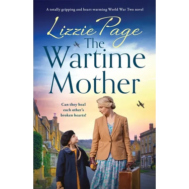 The Wartime Mother: A totally gripping and heart-warming World War Two novel