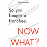 So, You Bought a Franchise. Now What?