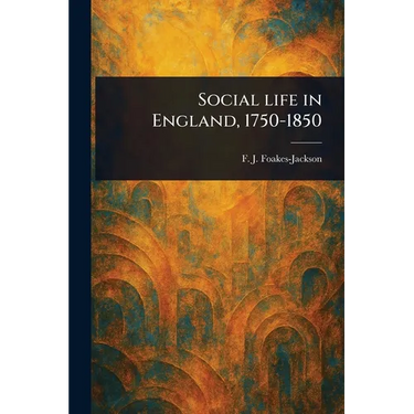 Social Life in England, 1750-1850