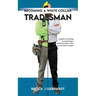 Becoming a White Collar Tradesman: A Guide to Building and Growing a Small Business in the Construction Trades