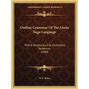 Outline Grammar Of The Lhota Naga Language: With A Vocabulary And Illustrative Sentences (1888)