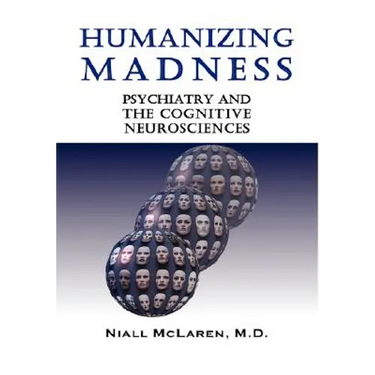 Humanizing Madness: Psychiatry and the Cognitive Neurosciences