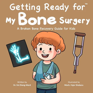 Getting Ready for My Bone Surgery: A Broken Bone Recovery Guide for Kids
