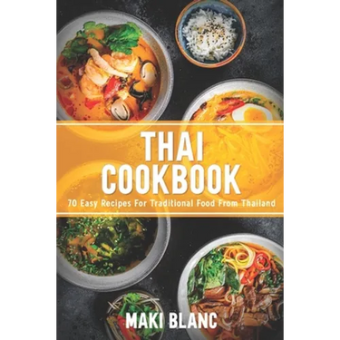 Thai Cookbook: 70 Easy Recipes For Traditional Food From Thailand