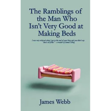 The Ramblings of the Man Who Isn't Very Good at Making Beds