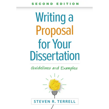 Writing a Proposal for Your Dissertation: Guidelines and Examples