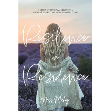 Resilience in Residence: A Story of Survival, Strength, and the Pursuit of a Life Worth Living.