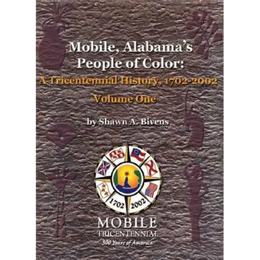 Mobile, Alabama's People of Color: A Tricentennial History, 1702-2002 Volume One