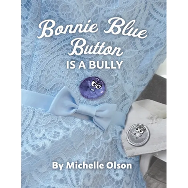 Bonnie Blue Button is a Bully: An Inspiring Lesson on Peer Pressure and Self-Esteem for Ages 4-8
