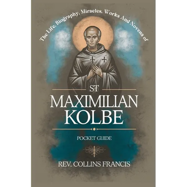 The Life, Biography, Miracles, Works And Novena to St Maximilian Kolbe: Pocket Guide