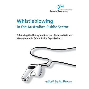 Whistleblowing in the Australian Public Sector: Enhancing the theory and practice of internal witness management in public sector organisations