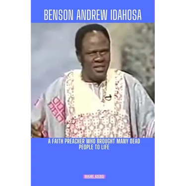 Benson Andrew Idahosa: A faith preacher who brought many dead people to life