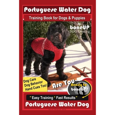 Portuguese Water Dog Training Book for Dog & Puppies By BoneUP DOG Training, Dog Care, Dog Behavior, Hand Cues Too! Are You Ready to Bone Up? Easy Tra