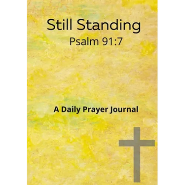 Still standing Psalm 91: 7 A daily prayer journal: A daily prayer Journal