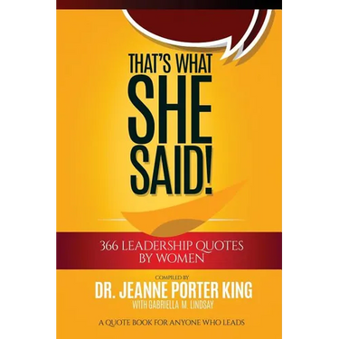 That's What She Said! 366 Leadership Quotes by Women: A Quote Book for Anyone Who Leads