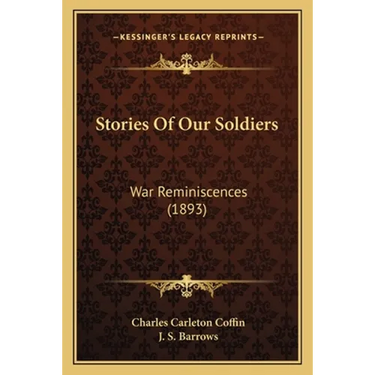 Stories Of Our Soldiers: War Reminiscences (1893)