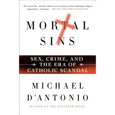 Mortal Sins: Sex, Crime, and the Era of Catholic Scandal