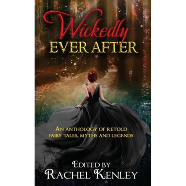 Wickedly Ever After: An Anthology of Retold Tales