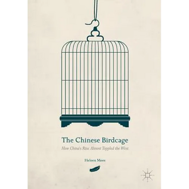 The Chinese Birdcage: How China's Rise Almost Toppled the West