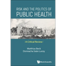 Risk and the Politics of Public Health: A Critical Review