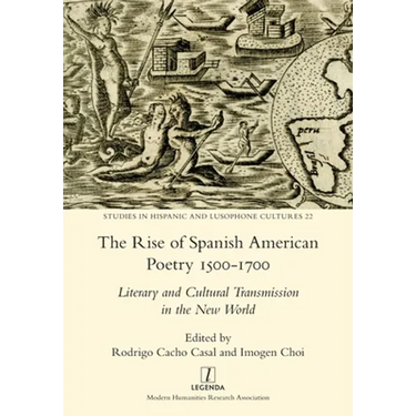 The Rise of Spanish American Poetry 1500-1700: Literary and Cultural Transmission in the New World