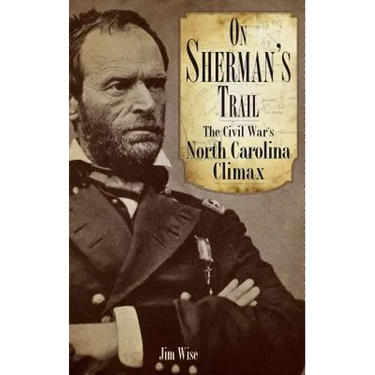 On Sherman's Trail: The Civil War's North Carolina Climax