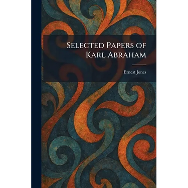 Selected Papers of Karl Abraham