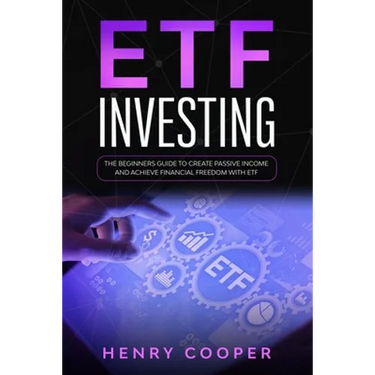 ETF Investing: The Beginners Guide to Create Passive Income and Achieve Financial Freedom with ETF