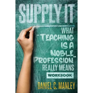 Supply It: What "Teaching Is A Noble Profession" Really Means Workbook