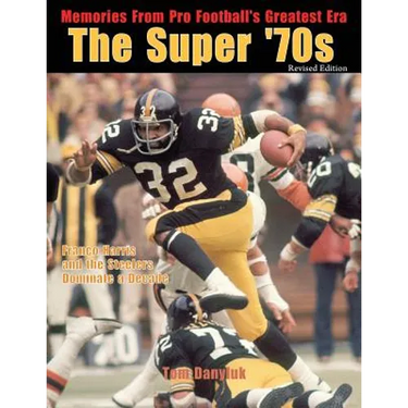 The Super '70s: Memories from Pro Football's Greatest Era (Revised Edition)