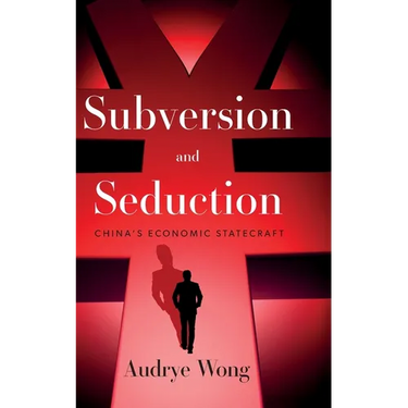 Subversion and Seduction: China's Economic Statecraft
