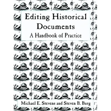 Editing Historical Documents: A Handbook of Practice