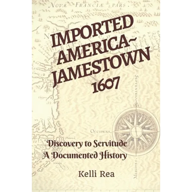 Imported America Jamestown 1607: Discovery to Servitude a Documented History