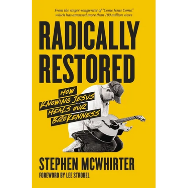 Radically Restored: How Knowing Jesus Heals Our Brokenness