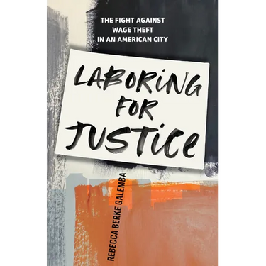 Laboring for Justice: The Fight Against Wage Theft in an American City