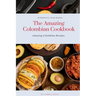 The Amazing Colombian Cookbook: Amazing Colombian Recipes