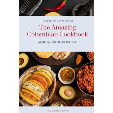 The Amazing Colombian Cookbook: Amazing Colombian Recipes