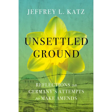 Unsettled Ground: Reflections on Germany's Attempts to Make Amends